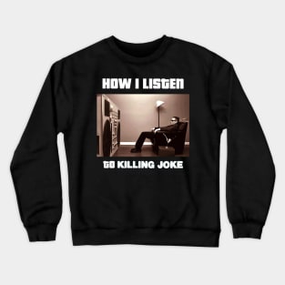 how i listen killing joke Crewneck Sweatshirt